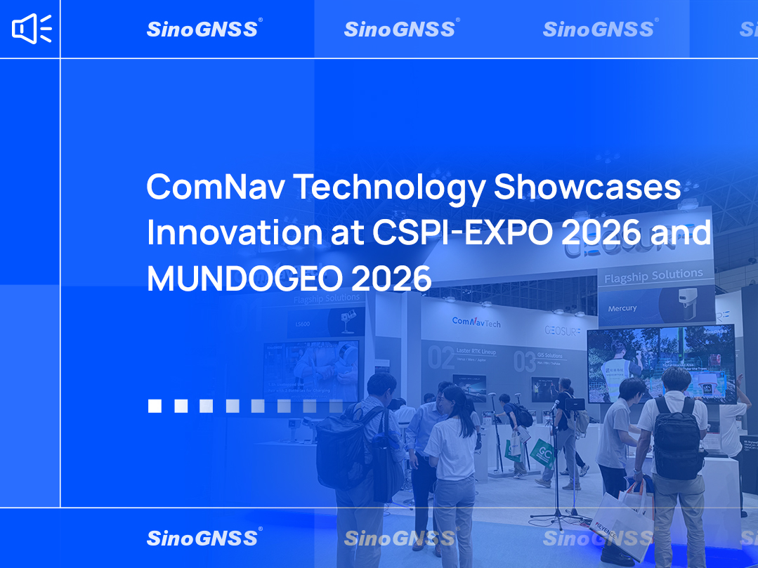 ComNav Technology Showcases Innovation at CSPI-EXPO 2026 and MUNDOGEO 2026